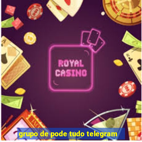 grupo de pode tudo telegram